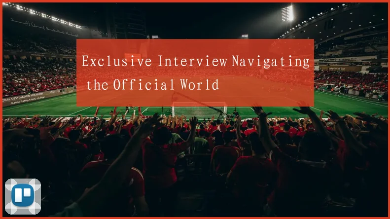 Exclusive Interview Navigating the Official World