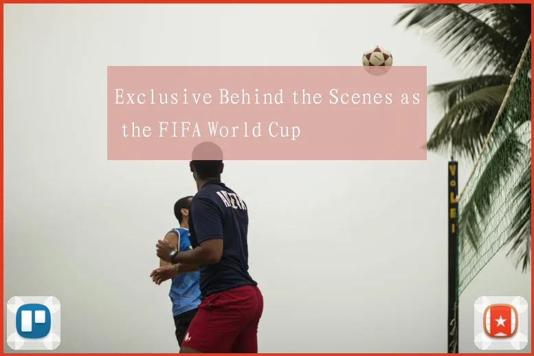 Exclusive Behind the Scenes as the FIFA World Cup